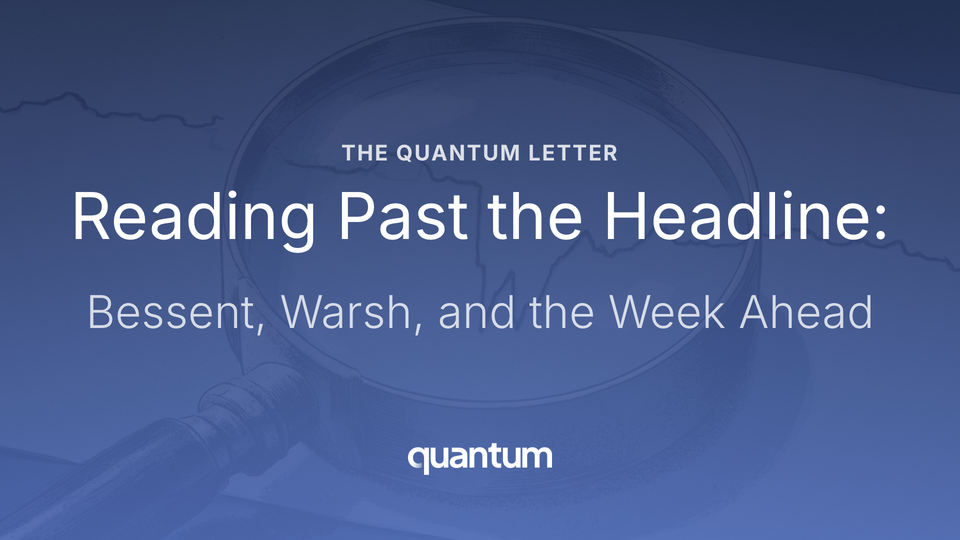Reading Past the Headline: Bessent, Warsh, and the Week Ahead
