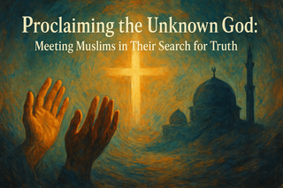 Proclaiming the Unknown God: Meeting Muslims in Their Search for Truth