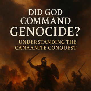 Did God Command Genocide? Understanding the Canaanite Conquest