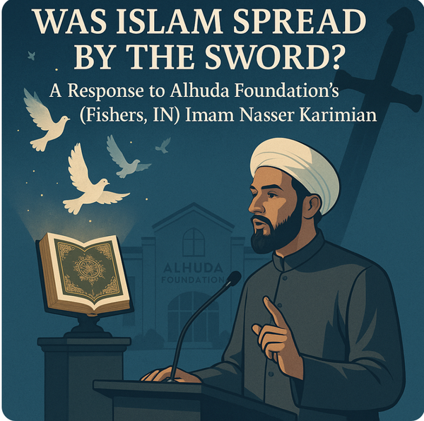 Was Islam Spread by the Sword? A Response to Alhuda Foundation's (Fishers, IN) Imam Nasser Karimian