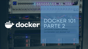 Imagen de: Docker 101 - Lanzando nuestro primer contenedor