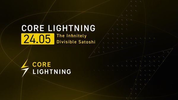 Core Lightning v24.05: 'The Infinitely Divisible Satoshi'