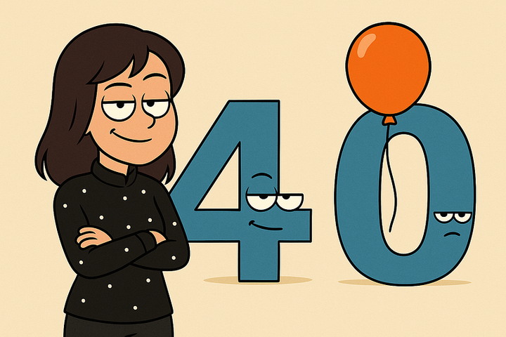 Turning 40: No one asked, but…