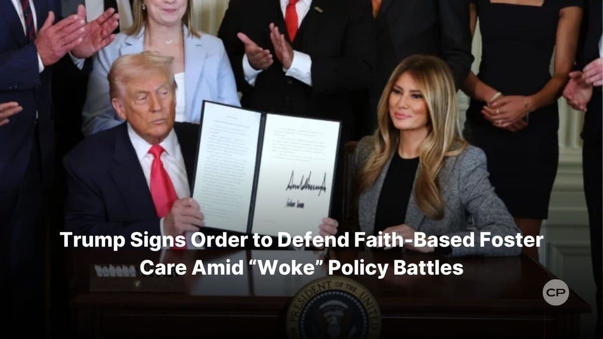 TRUMP PROTECTS FAITH-BASED FOSTER FAMILIES: Executive Order Ends Woke War on Christian Parents