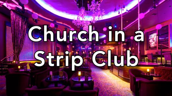 Even a Strip Club Can Lead to Salvation