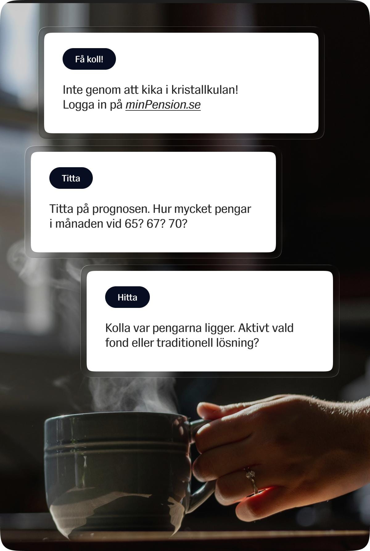 Kaffekopp med tre steg: Logga in på minPension, Titta på prognosen och Kolla var pengarna ligger