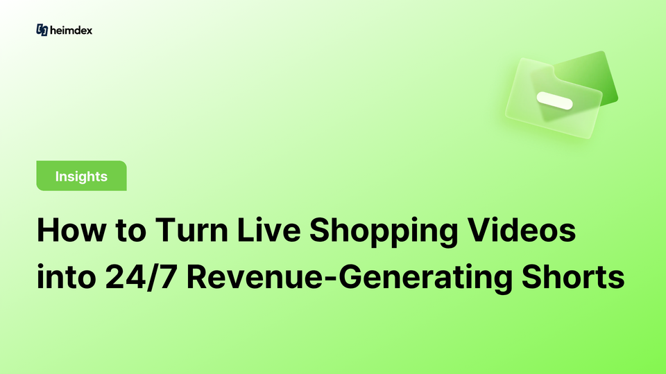 Done in 60 Minutes? How to Turn Live Shopping Videos into 24/7 Revenue-Generating Shorts