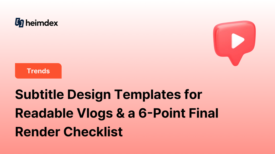 Subtitle Design Templates for Readable Vlogs & a 6-Point Final Render Checklist