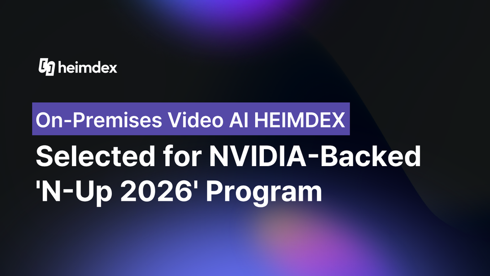On-Premises Video AI HEIMDEX Selected for NVIDIA-Backed 'N-Up 2026' Program