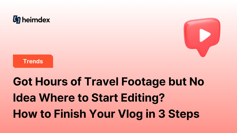 Got Hours of Travel Footage but No Idea Where to Start Editing? Here's How to Finish Your Vlog in 3 Steps