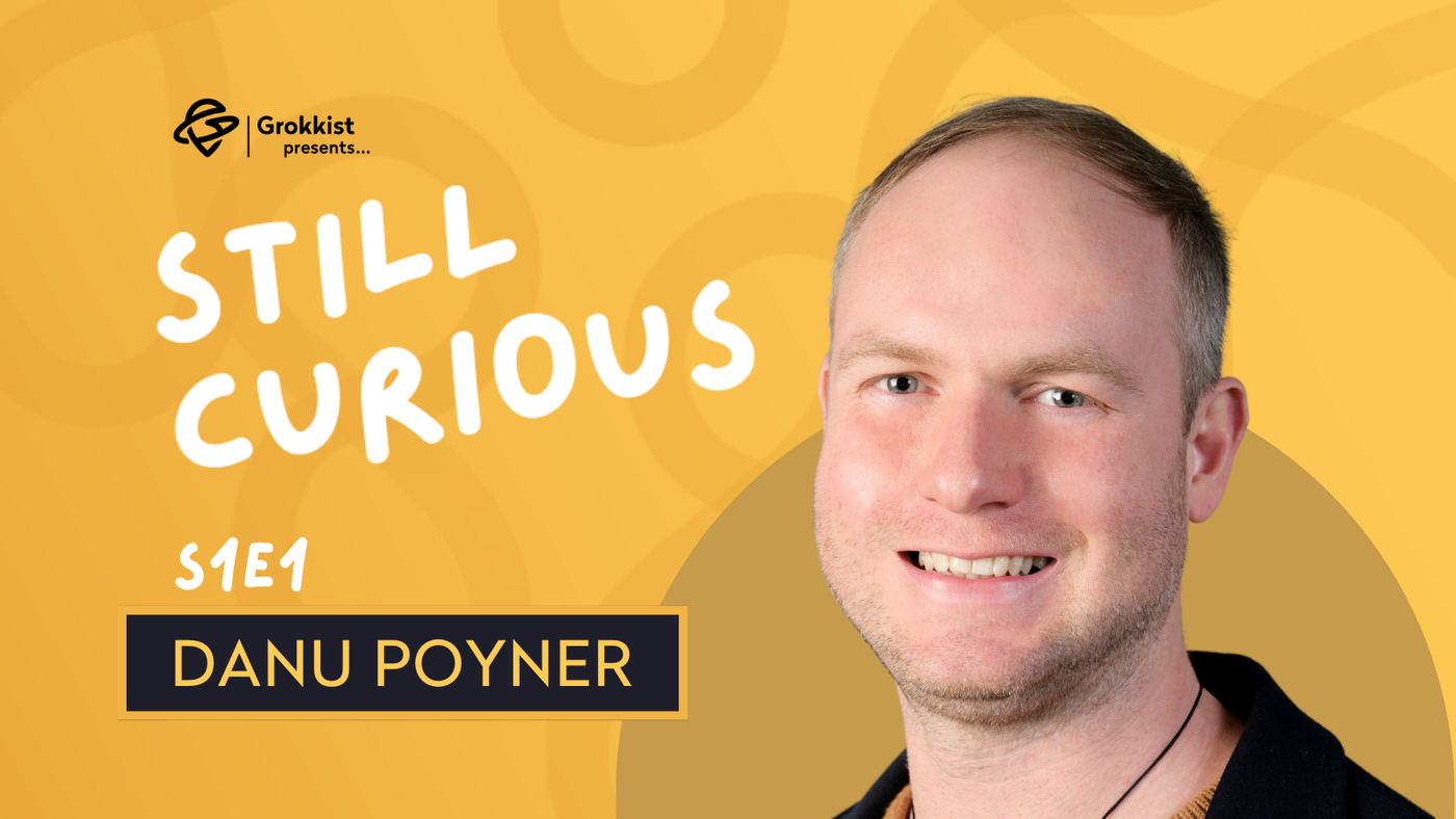 If your curiosity is still intact as an adult, you've already won - Danu Poyner | S1E1