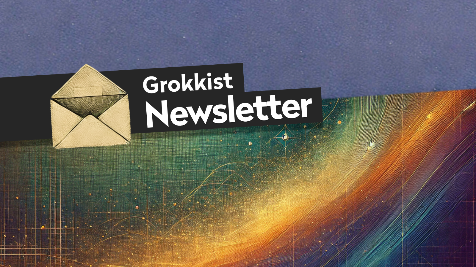 Grokkist Newsletter #60