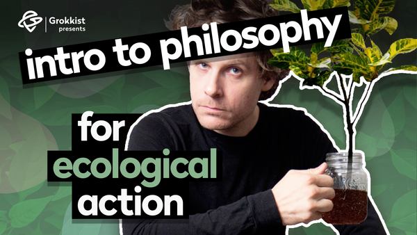 Ecosophy Course (Intro to Philosophy for Ecological Action)