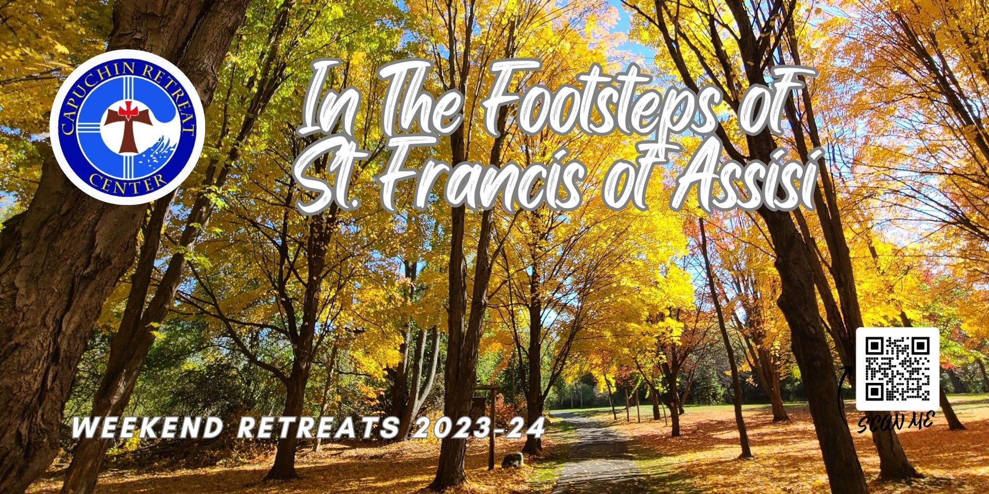 A fall color landscape photograph of the grounds at Capuchin Retreat with colorful foliage on the trees. The Capuchin Retreat logo and a QR code are superimposed on the photo along with the headline: "In the Footsteps of St. Francis of Assisi" and the subheadline: "Weekend Retreats 2023-24."
