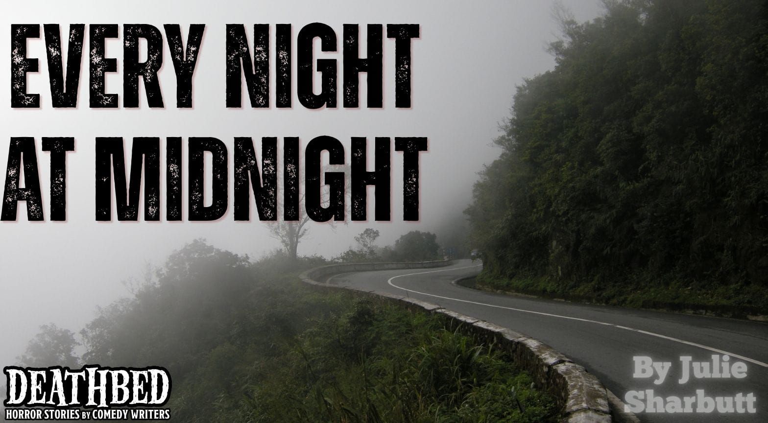 A photo depicting a twisty, foggy mountain road with the story title “Every Night at Midnight” in a distressed font in the upper left corner and “By Julie Sharbutt” in the bottom right corner