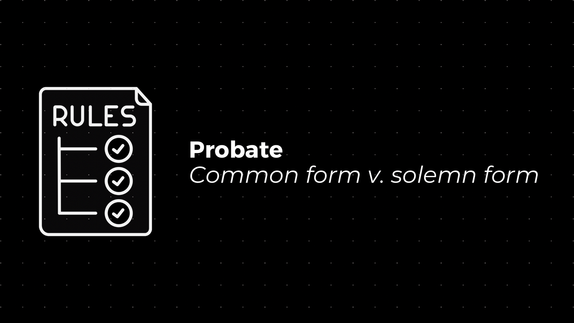 🔑 Probate: Common Form v. Solemn Form