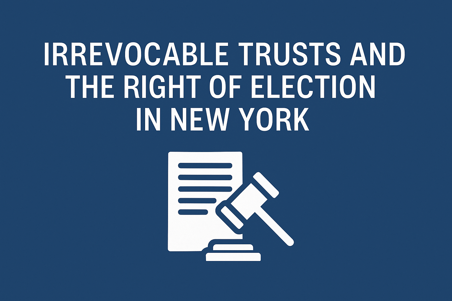 🔑 Irrevocable Trusts and the Right of Election in New York