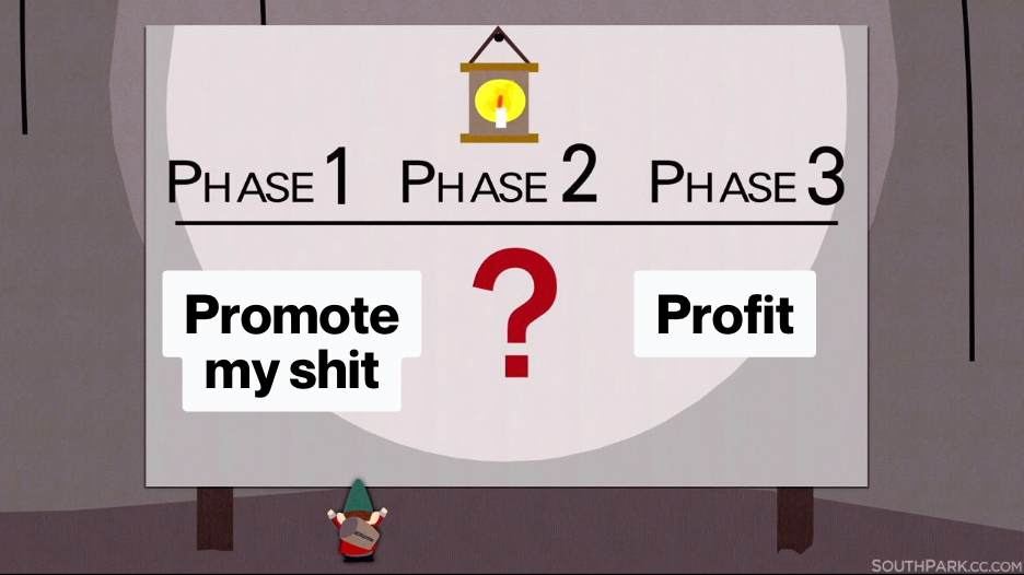 Southpark meme: promote my shit -> profit