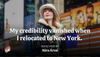 My credibility vanished when I relocated to New York. 