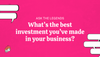 Ask The Legends: What's the best investment you've made in your business?