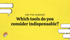 Ask The Legends: Which tools do you consider indispensable?