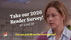 Take our 2026 Reader Survey!