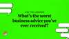 Ask The Legends: What's the worst business advice you've ever received?