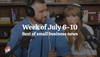 Best of small business news: Week of July 6-10