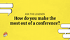 Ask The Legends: How do you make the most of a conference?