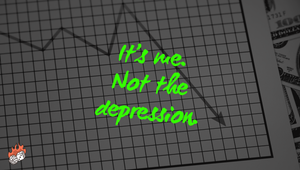 It's me. Not the depression.