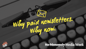 Why paid newsletters. Why now.