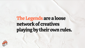 The Legends are a loose network of creatives playing by their own rules
