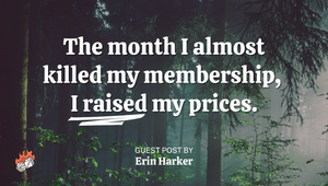 The month I almost killed my membership, I raised my prices