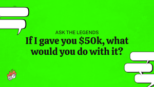 Ask The Legends: If I gave you $50k, what would you do with it?