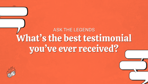 Ask The Legends: What's the best testimonial you've ever received?