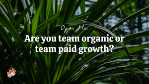Open mic: Are you team organic or team paid growth?