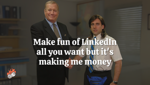 Make fun of LinkedIn all you want but it's making me money