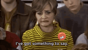 I've got something to say Strangers with Candy meme
