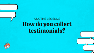 Ask The Legends: How do you collect testimonials?