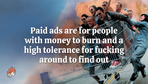 Paid ads are for people with money to burn and a high tolerance for fucking around to find out
