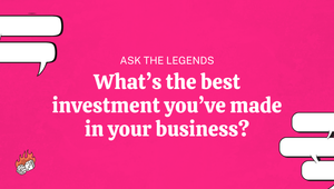 Ask The Legends: What's the best investment you've made in your business?