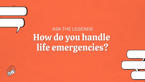 Ask The Legends: How do you handle life emergencies?