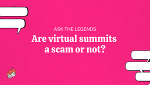 Ask The Legends: Are virtual summits a scam or not?