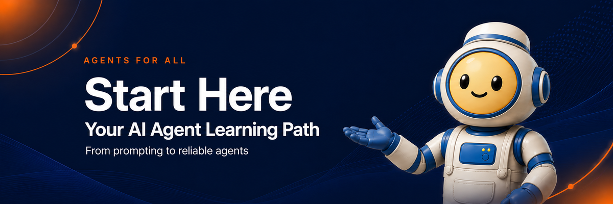 Agents For All Start Here hero image showing Argo, a friendly AI mascot, presenting a learning path from prompting to reliable AI agents on a dark navy background with orange accents.