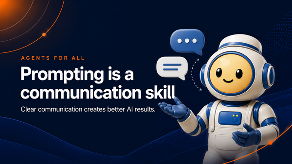 Argo, the Agents For All mascot, gesturing beside speech bubbles and the headline “Prompting is a communication skill” on a dark navy background.