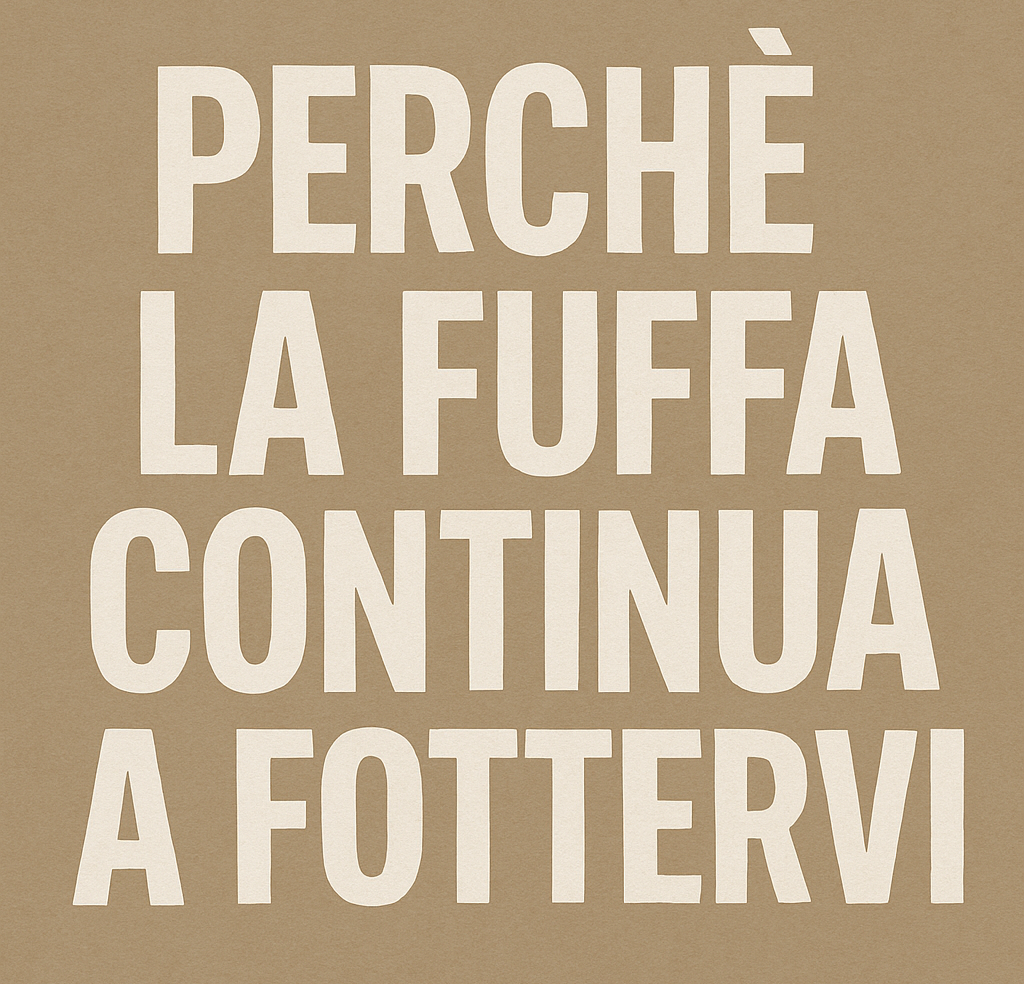 Perché la fuffa continua a fottervi