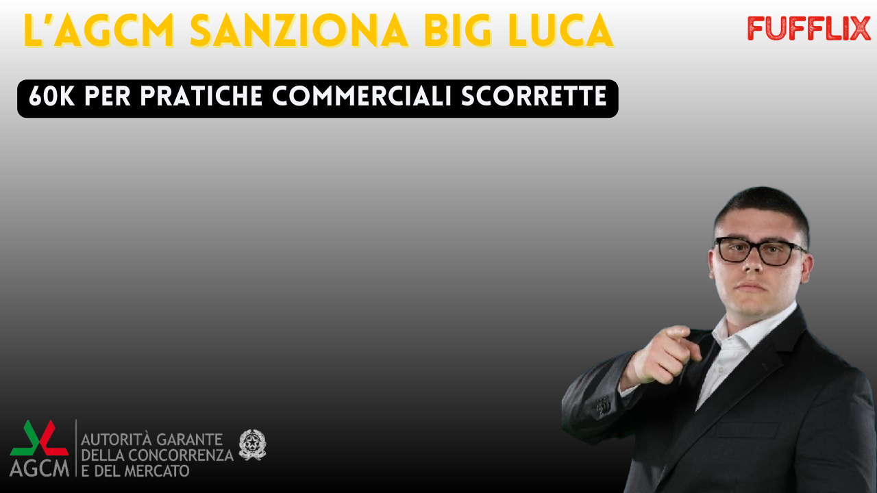 L'Agcm becca Big Luca: 60.000 euro di sanzione