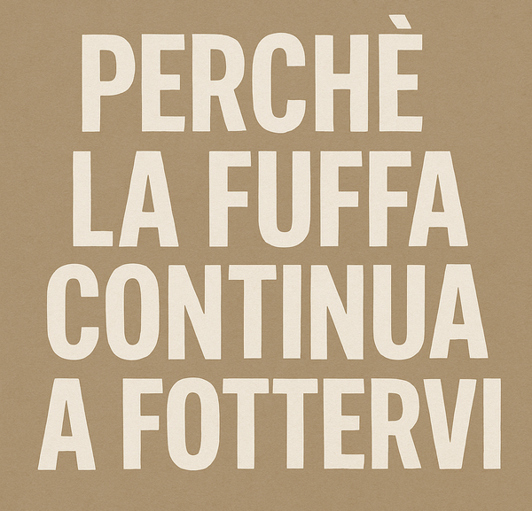 Perché la fuffa continua a fottervi