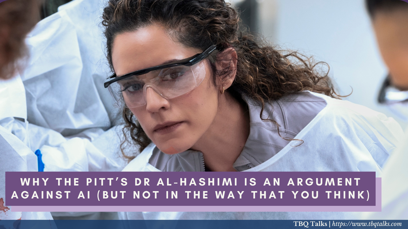 Why The Pitt's Dr Al-Hashimi Is An Argument Against AI (But Not In The Way That You Think)