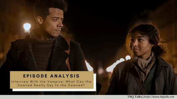 Episode Analysis Interview With the Vampire What Can the Damned Really Say to the Damned?